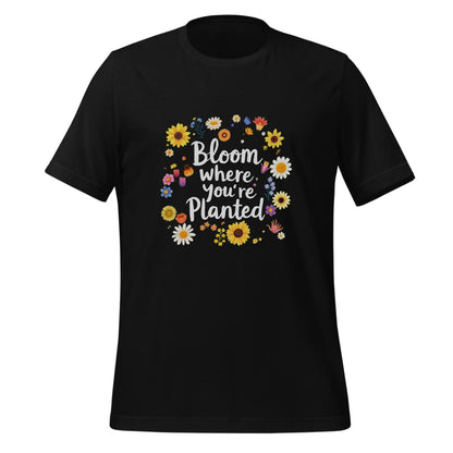 bloom where you're planted - teachers - flower enthusiasts - t-shirt